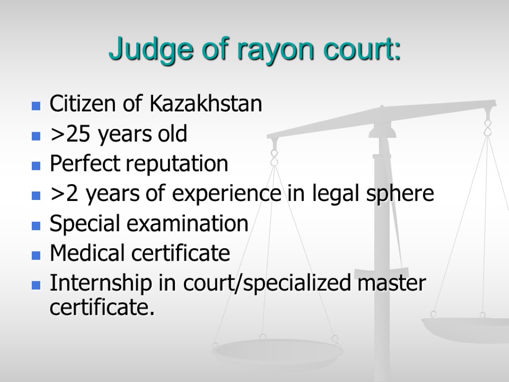 Judge of rayon court: Citizen of Kazakhstan >25 years old Perfect reputation >2 years